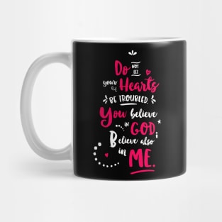 Do Not Let Your Hearts Be Troubled - You Believe In God Believe also In Me Mug